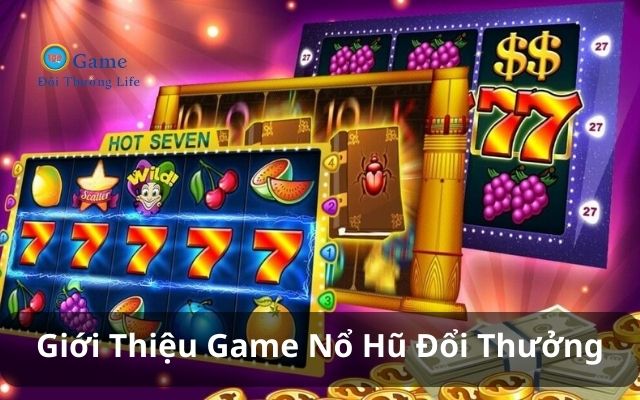 Giới thiệu về game nổ hũ đổi thưởng