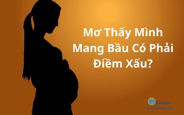 Mơ thấy mình mang bầu có phải điềm xấu không?